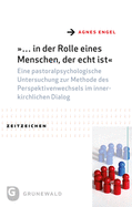 ... in Der Rolle Eines Menschen, Der Echt Ist: Eine Pastoralpsychologische Untersuchung Zur Methode Des Perspektivenwechsels Im Innerkirchlichen Dialog