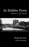 In Dublin Town Where I Was Born: A Songbook
