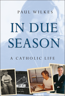 In Due Season: A Catholic Life - Wilkes, Paul