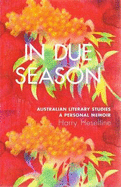 In Due Season: Australian Literary Studies 1957 - 2008: a Personal Memoir