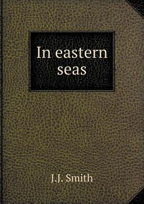 In Eastern Seas - Smith, J J, Fr.