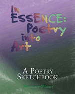In Essence: Poetry into Art: A Poetry Sketchbook