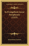 In Evangelium Lucae Paraphrasis (1523)