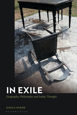 In Exile: Geography, Philosophy and Judaic Thought - Dubow, Jessica