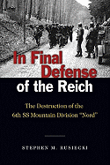 In Final Defense of the Reich: The Destruction of the 6th SS Mountain Divison Nord