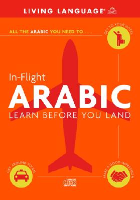 In-Flight Arabic: Learn Before You Land - Living Language, and McGrew, Suzanne E (Editor)