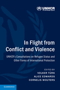 In Flight from Conflict and Violence: UNHCR's Consultations on Refugee Status and Other Forms of International Protection