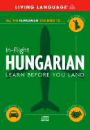 In-Flight Hungarian: Learn Before You Land - Living Language, and McGrew, Suzanne E (Editor)