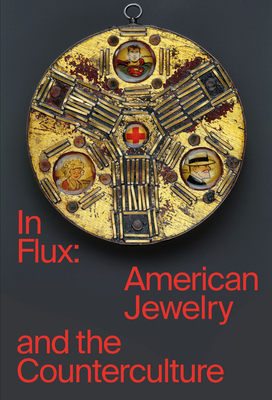 In Flux: American Jewelry and the Counterculture - Cummins, Susan, and Skinner, Damian, and Strauss, Cindi