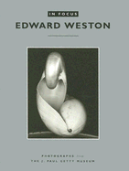 In Focus: Edward Weston: Photographs from the J. Paul Getty Museum