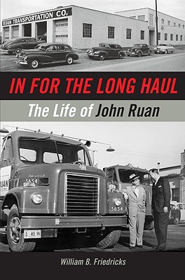 In for the Long Haul: The Life of John Ruan - Friedricks, William B