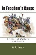 In Freedom's Cause: A Story of Wallace and Bruce