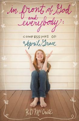 In Front of God and Everybody: Confessions of April Grace - McCrite, Kd