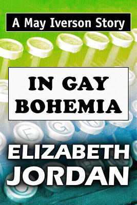 In Gay Bohemia: Super Large Print Edition of the May Iverson Story Specially Designed for Low Vision Readers - Print, Super Large (Editor), and Jordan, Elizabeth