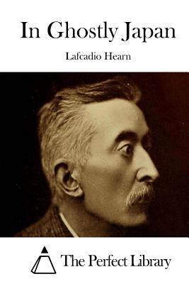 In Ghostly Japan - Hearn, Lafcadio, and The Perfect Library (Editor)