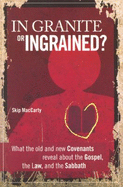 In Granite or Ingrained?: What the Old and New Covenants Reveal about the Gospel, the Law, and the Sabbath