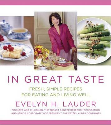 In Great Taste: Fresh, Simple Recipes for Eating and Living Well - Lauder, Evelyn H