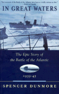 In Great Waters: The Epic Story of the Battle of the Atlantic, 1939-45 - Dunmore, Spencer