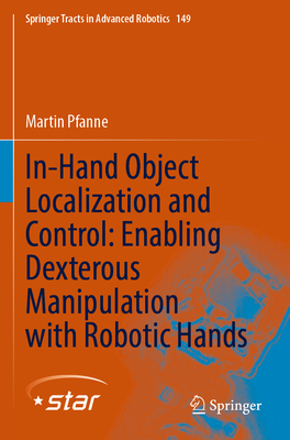 In-Hand Object Localization and Control: Enabling Dexterous Manipulation with Robotic Hands - Pfanne, Martin