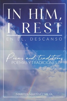 In Him, I Rest: En l, descanso - Mejia, Jorge L (Editor), and Rodi, Agatha (Foreword by), and Abril, Roberto (Preface by)