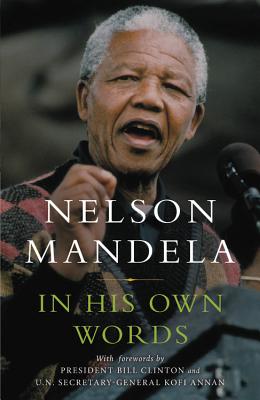 In His Own Words - Mandela, Nelson, and Clinton, Bill, President (Foreword by), and Annan, Kofi, Secretary-General (Foreword by)