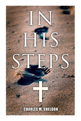 In His Steps: Religious Novel - Sheldon, Charles M