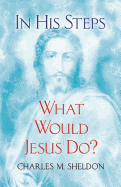 In His Steps: What Would Jesus Do?