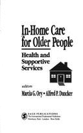 In-Home Care for Older People: Health and Supportive Services - Umi - Ory, Marcia G, PhD, MPH (Editor), and Duncker, Alfred P (Editor)