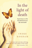 In In the Light of Death: Experiences on the Threshold Between Life and Death