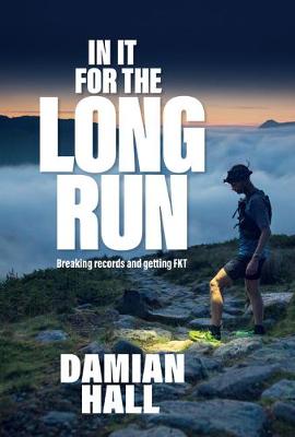 In It for the Long Run: Breaking records and getting FKT - Damian Hall
