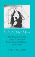 In Just Order Move: The Progress of the Laban Centre for Movement and Dance, 1946-1996 - Willson, F M G