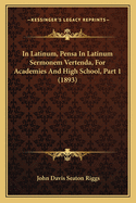 In Latinum, Pensa In Latinum Sermonem Vertenda, For Academies And High School, Part 1 (1893)