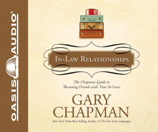 In-Law Relationships: The Chapman Guide to Becoming Friends with Your In-Laws Volume 6