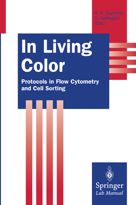 In Living Color: Protocols in Flow Cytometry and Cell Sorting - Smith, Pamela M, R.D., and Diamond, Rochelle A (Editor), and Demaggio, Susan (Editor)