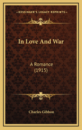 In Love and War: A Romance (1915)