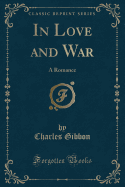 In Love and War: A Romance (Classic Reprint)