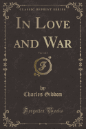 In Love and War, Vol. 1 of 3 (Classic Reprint)