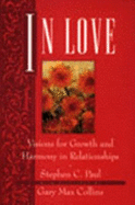 In Love: Visions for Growth and Harmony in Relationships - Paul, Stephen C, and Collins, Gary Max (Photographer)