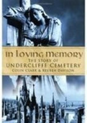 In Loving Memory: The Story of Undercliffe Cemetery - Clark, Colin, and Davison, Reuben