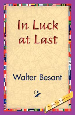 In Luck at Last - Besant, Walter, and 1stworld Library (Editor)