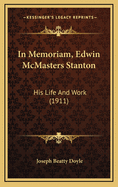 In Memoriam, Edwin McMasters Stanton: His Life and Work (1911)