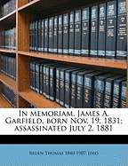 In Memoriam James A. Garfield, born Nov. 19, 1831; assassinated July 2, 1881