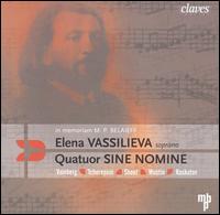 In Memoriam M. P. Belaieff - Elena Vassilieva (soprano); Quatuor Sine Nomine
