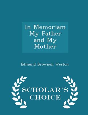 In Memoriam My Father and My Mother - Scholar's Choice Edition - Weston, Edmund Brownell