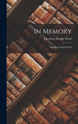 In Memory: Angelina Grimk Weld - Weld, Theodore Dwight