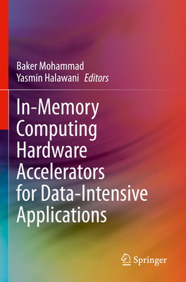 In-Memory Computing Hardware Accelerators for Data-Intensive Applications - Mohammad, Baker (Editor), and Halawani, Yasmin (Editor)