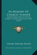 In Memory Of Charles Sumner: Sermon Preached At King's Chapel, Sunday, March 22, 1874 (1874)