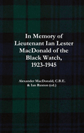 In Memory of Lieutenant Ian Lester MacDonald of the Black Watch, 1923-1945