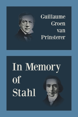 In Memory of Stahl - Groen Van Prinsterer, Guillaume, and Alvarado, Ruben (Translated by)