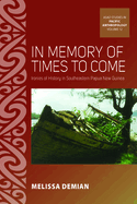 In Memory of Times to Come: Ironies of History in Southeastern Papua New Guinea